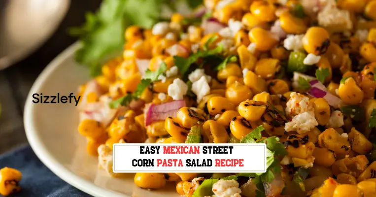 Easy Mexican Street Corn Pasta Salad Recipe