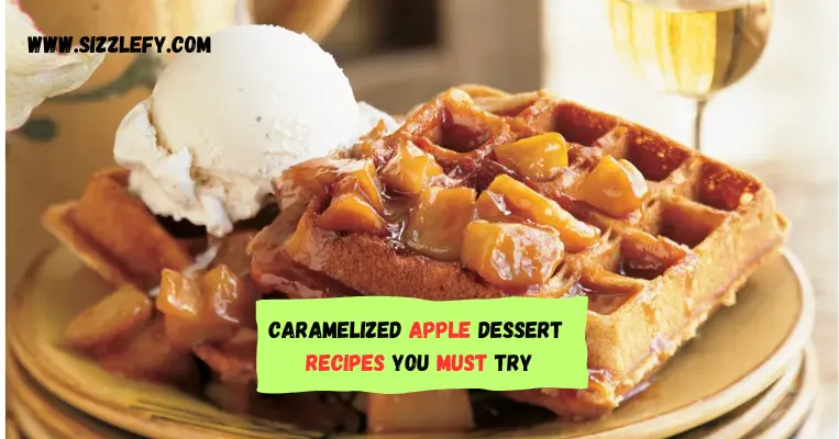 Caramelized Apple Dessert Recipes You Must Try