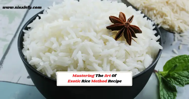 Mastering The Art Of Exotic Rice Method Recipe