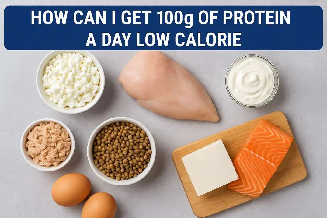How Can I Get 100g Of Protein A Day Low Calorie?